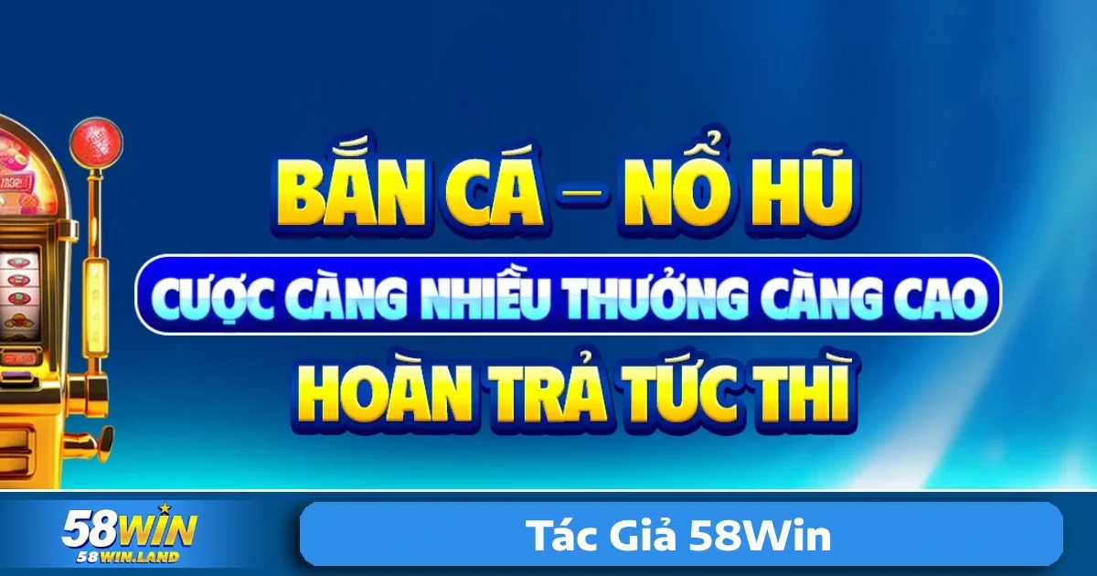Tác Giả 58Win 1 Tác giả 58Win là ai? Người thanh lập nền tảng 58Win là ai?